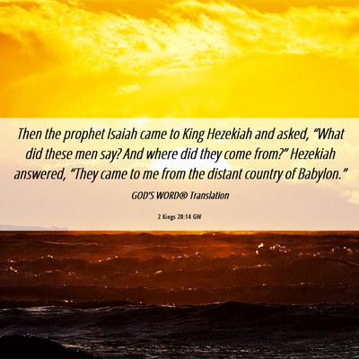 Picture 06 - 2 Kings 20:14 GW - Then the prophet Isaiah came to King Hezekiah and - Bible Verse Picture