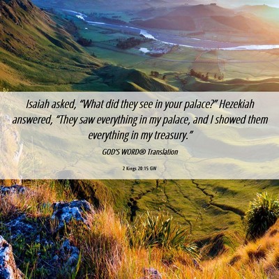 Picture 06 - 2 Kings 20:15 GW - Isaiah asked, “What did they see in your - Bible Verse Picture