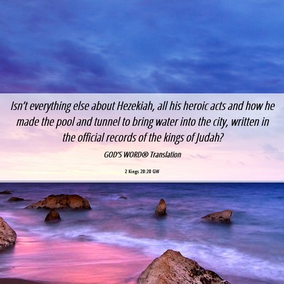 Picture 06 - 2 Kings 20:20 GW - Isn’t everything else about Hezekiah, all his - Bible Verse Picture