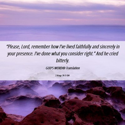Picture 06 - 2 Kings 20:3 GW - “Please, Lord, remember how I’ve lived - Bible Verse Picture