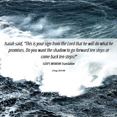 Picture 06 - 2 Kings 20:9 GW - Isaiah said, “This is your sign from the Lord - Bible Verse Picture