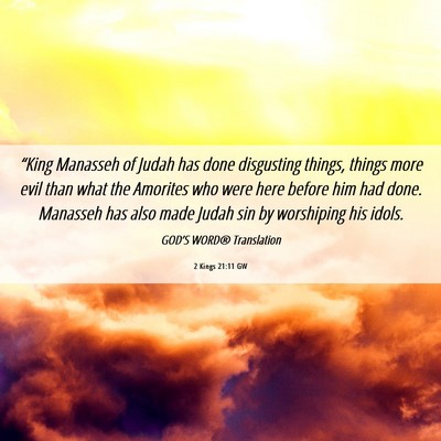Picture 06 - 2 Kings 21:11 GW - “King Manasseh of Judah has done disgusting - Bible Verse Picture