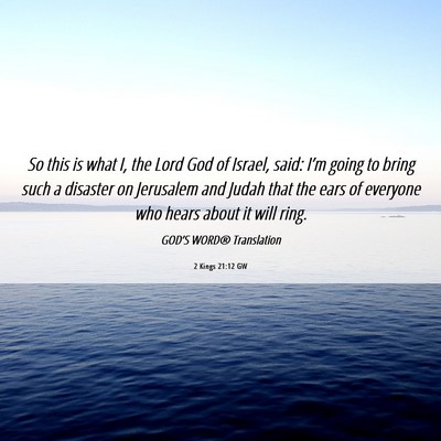 Picture 06 - 2 Kings 21:12 GW - So this is what I, the Lord God of Israel, said: - Bible Verse Picture