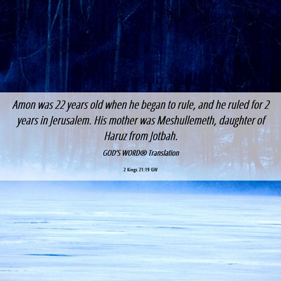 Picture 06 - 2 Kings 21:19 GW - Amon was 22 years old when he began to rule, and - Bible Verse Picture