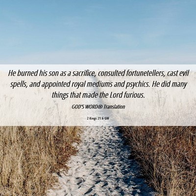 Picture 06 - 2 Kings 21:6 GW - He burned his son as a sacrifice, consulted - Bible Verse Picture