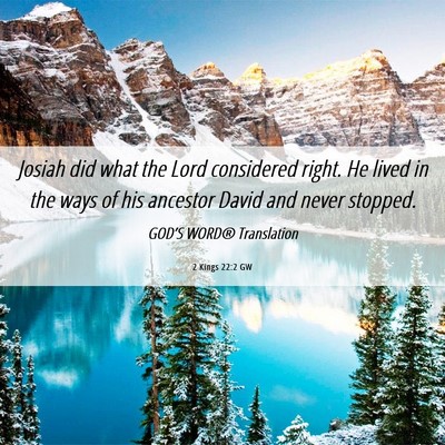 Picture 06 - 2 Kings 22:2 GW - Josiah did what the Lord considered right. He - Bible Verse Picture