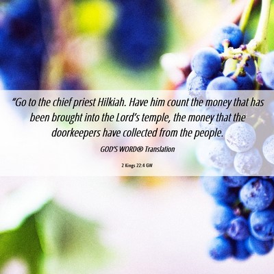 Picture 06 - 2 Kings 22:4 GW - “Go to the chief priest Hilkiah. Have him count - Bible Verse Picture