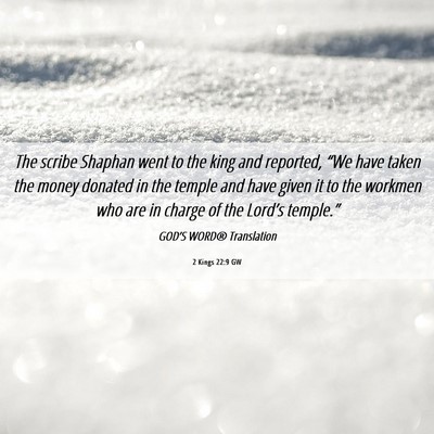 Picture 06 - 2 Kings 22:9 GW - The scribe Shaphan went to the king and reported, - Bible Verse Picture