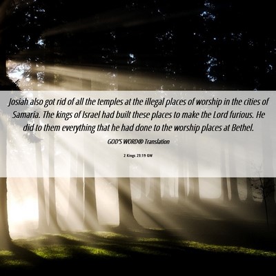 Picture 06 - 2 Kings 23:19 GW - Josiah also got rid of all the temples at the - Bible Verse Picture