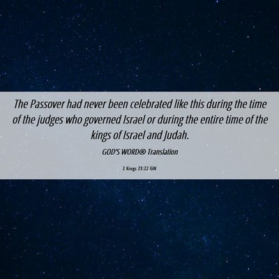 Picture 06 - 2 Kings 23:22 GW - The Passover had never been celebrated like this - Bible Verse Picture