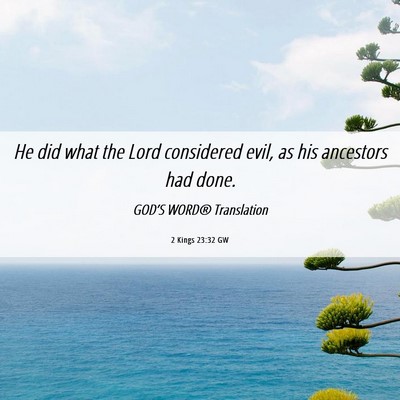 Picture 06 - 2 Kings 23:32 GW - He did what the Lord considered evil, as his - Bible Verse Picture