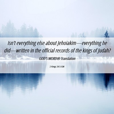 Picture 06 - 2 Kings 24:5 GW - Isn’t everything else about - Bible Verse Picture
