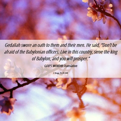 Picture 06 - 2 Kings 25:24 GW - Gedaliah swore an oath to them and their men. He - Bible Verse Picture