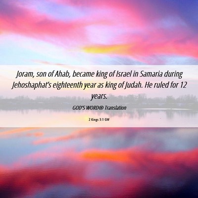 Picture 06 - 2 Kings 3:1 GW - Joram, son of Ahab, became king of Israel in - Bible Verse Picture