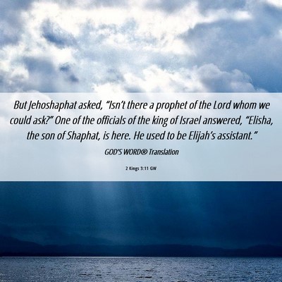Picture 06 - 2 Kings 3:11 GW - But Jehoshaphat asked, “Isn’t there a prophet - Bible Verse Picture