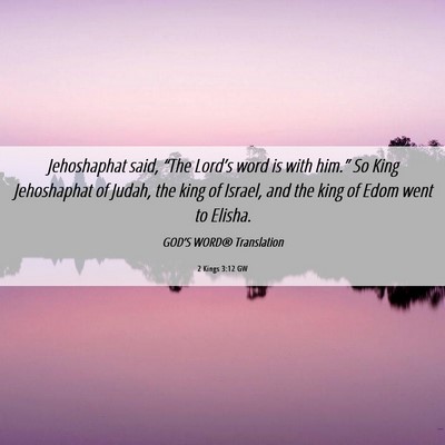 Picture 06 - 2 Kings 3:12 GW - Jehoshaphat said, “The Lord’s word is with - Bible Verse Picture