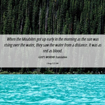 Picture 06 - 2 Kings 3:22 GW - When the Moabites got up early in the morning as - Bible Verse Picture