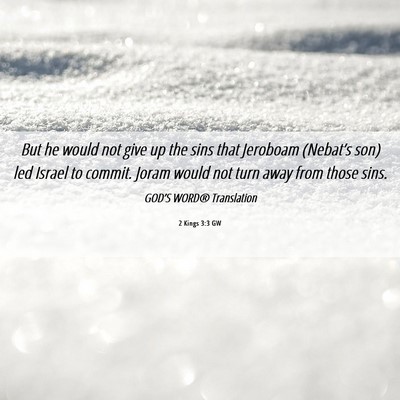 Picture 06 - 2 Kings 3:3 GW - But he would not give up the sins that Jeroboam - Bible Verse Picture