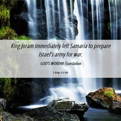 Picture 06 - 2 Kings 3:6 GW - King Joram immediately left Samaria to prepare - Bible Verse Picture