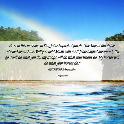 Picture 06 - 2 Kings 3:7 GW - He sent this message to King Jehoshaphat of - Bible Verse Picture