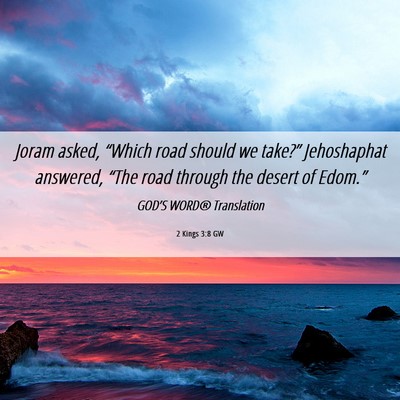 Picture 06 - 2 Kings 3:8 GW - Joram asked, “Which road should we take?” - Bible Verse Picture
