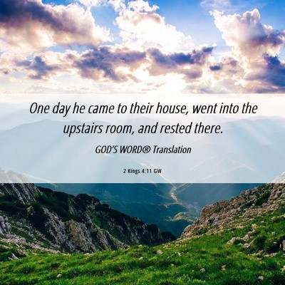 Picture 06 - 2 Kings 4:11 GW - One day he came to their house, went into the - Bible Verse Picture