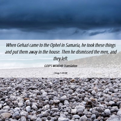 Picture 06 - 2 Kings 5:24 GW - When Gehazi came to the Ophel in Samaria, he took - Bible Verse Picture