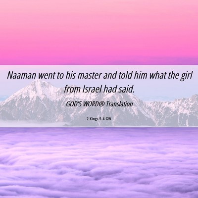 Picture 06 - 2 Kings 5:4 GW - Naaman went to his master and told him what the - Bible Verse Picture