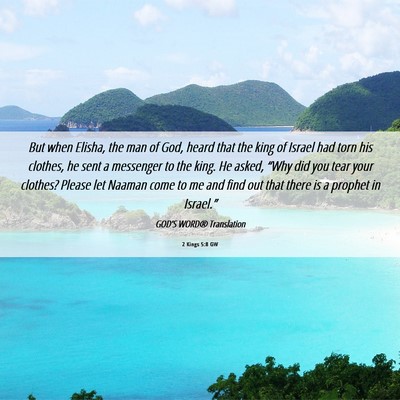 Picture 06 - 2 Kings 5:8 GW - But when Elisha, the man of God, heard that the - Bible Verse Picture