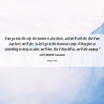 Picture 06 - 2 Kings 7:4 GW - If we go into the city, the famine is also there, - Bible Verse Picture