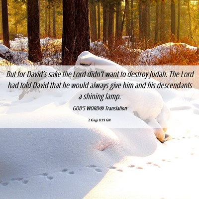 Picture 06 - 2 Kings 8:19 GW - But for David’s sake the Lord didn’t want to - Bible Verse Picture