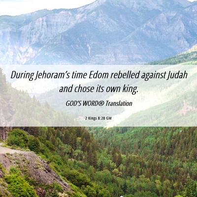 Picture 06 - 2 Kings 8:20 GW - During Jehoram’s time Edom rebelled against - Bible Verse Picture
