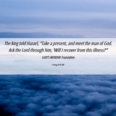 Picture 06 - 2 Kings 8:8 GW - The king told Hazael, “Take a present, and meet - Bible Verse Picture