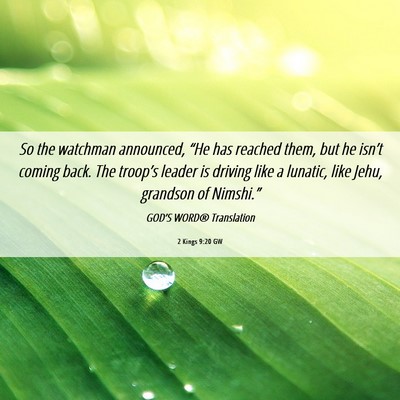 Picture 06 - 2 Kings 9:20 GW - So the watchman announced, “He has reached - Bible Verse Picture