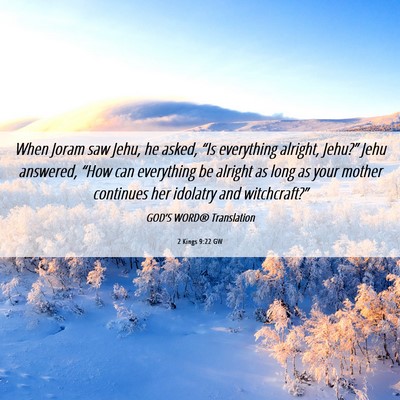 Picture 06 - 2 Kings 9:22 GW - When Joram saw Jehu, he asked, “Is everything - Bible Verse Picture
