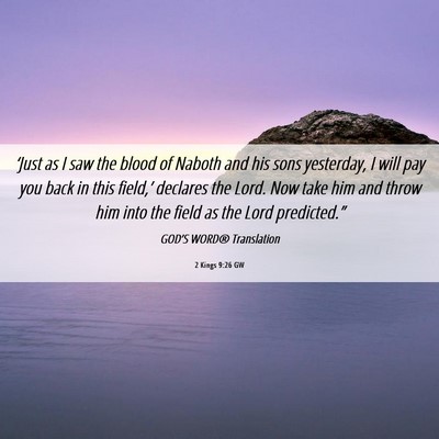 Picture 06 - 2 Kings 9:26 GW - ‘Just as I saw the blood of Naboth and his sons - Bible Verse Picture