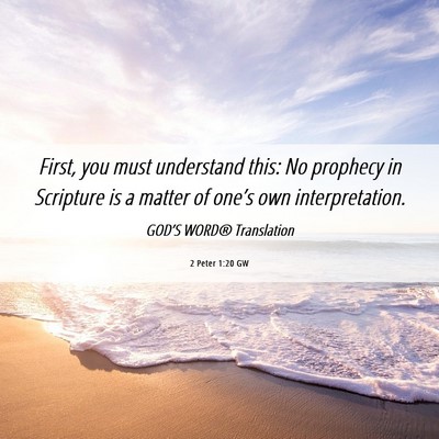 Picture 06 - 2 Peter 1:20 GW - First, you must understand this: No prophecy in - Bible Verse Picture