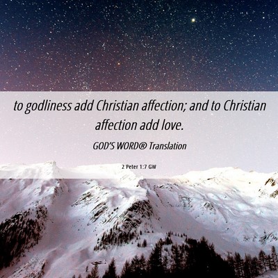 Picture 06 - 2 Peter 1:7 GW - to godliness add Christian affection; and to - Bible Verse Picture