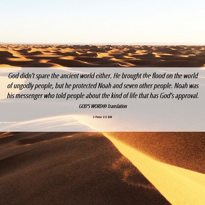 Picture 06 - 2 Peter 2:5 GW - God didn’t spare the ancient world either. He - Bible Verse Picture