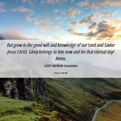 Picture 06 - 2 Peter 3:18 GW - But grow in the good will and knowledge of our - Bible Verse Picture