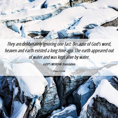 Picture 06 - 2 Peter 3:5 GW - They are deliberately ignoring one fact: Because - Bible Verse Picture
