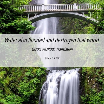 Picture 06 - 2 Peter 3:6 GW - Water also flooded and destroyed that - Bible Verse Picture