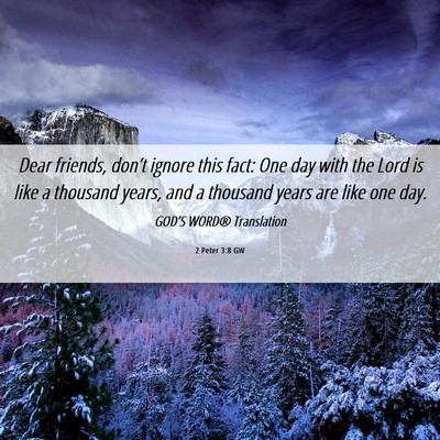 Picture 06 - 2 Peter 3:8 GW - Dear friends, don’t ignore this fact: One day - Bible Verse Picture