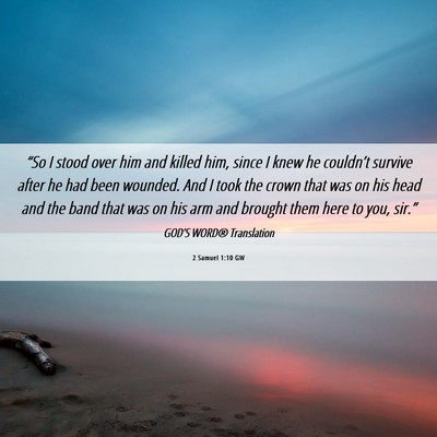 Picture 06 - 2 Samuel 1:10 GW - “So I stood over him and killed him, since I - Bible Verse Picture