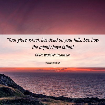 Picture 06 - 2 Samuel 1:19 GW - “Your glory, Israel, lies dead on your hills. - Bible Verse Picture