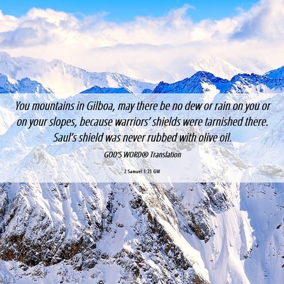 Picture 06 - 2 Samuel 1:21 GW - You mountains in Gilboa, may there be no dew or - Bible Verse Picture