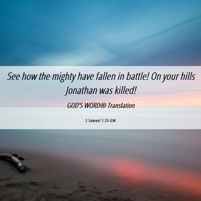 Picture 06 - 2 Samuel 1:25 GW - See how the mighty have fallen in battle! On your - Bible Verse Picture