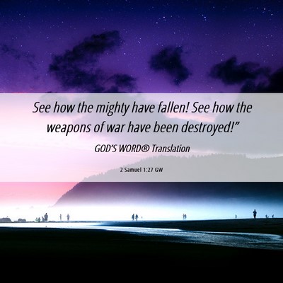Picture 06 - 2 Samuel 1:27 GW - See how the mighty have fallen! See how the - Bible Verse Picture