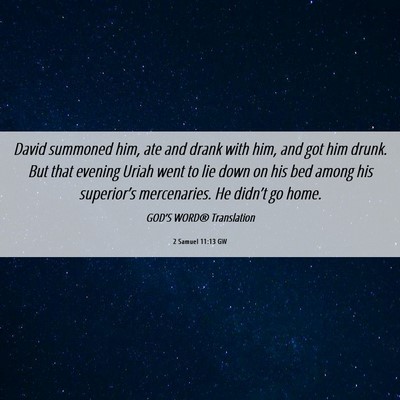 Picture 06 - 2 Samuel 11:13 GW - David summoned him, ate and drank with him, and - Bible Verse Picture