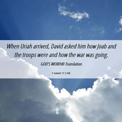 Picture 06 - 2 Samuel 11:7 GW - When Uriah arrived, David asked him how Joab and - Bible Verse Picture